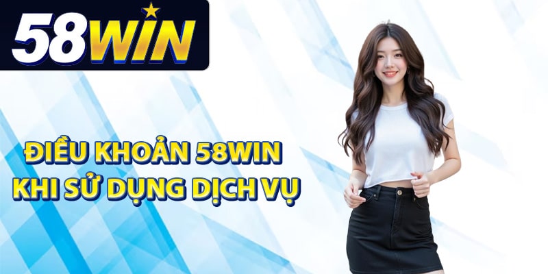 Điều khoản 58Win khi sử dụng dịch vụ
