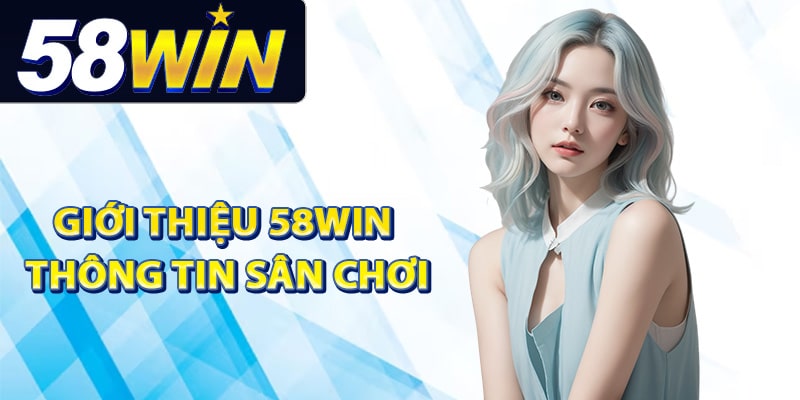 Giới thiệu 58Win về thông tin sân chơi