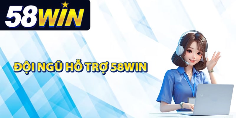Hướng dẫn liên hệ đội ngũ hỗ trợ 58Win