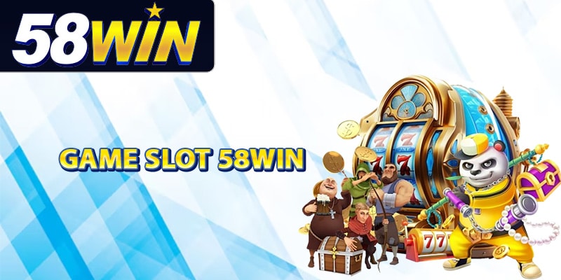 Tổng quan về game slot 58Win